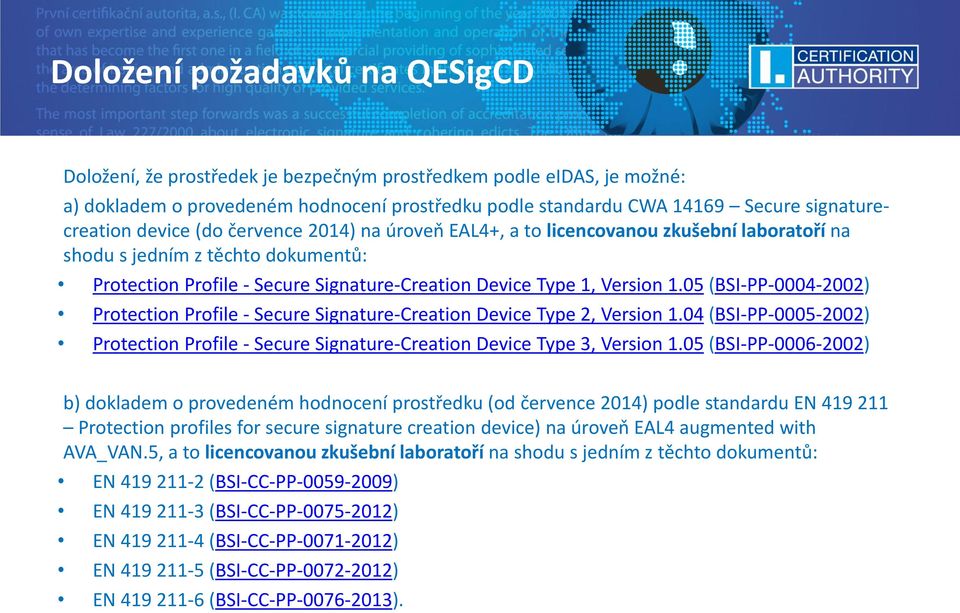 05 (BSI-PP-0004-2002) Protection Profile - Secure Signature-Creation Device Type 2, Version 1.04 (BSI-PP-0005-2002) Protection Profile - Secure Signature-Creation Device Type 3, Version 1.