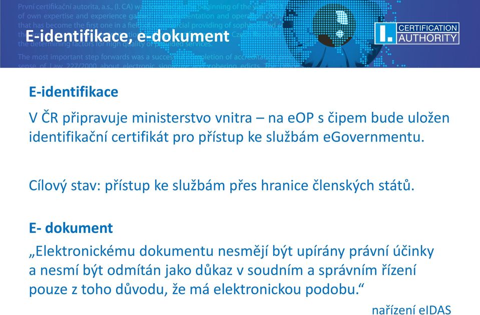Cílový stav: přístup ke službám přes hranice členských států.