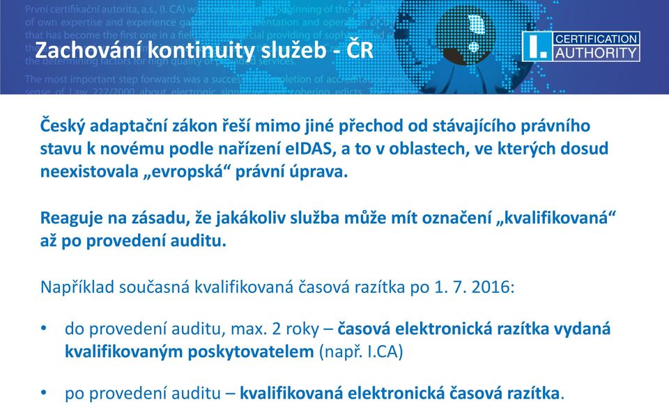 Reaguje na zásadu, že jakákoliv služba může mít označení kvalifikovaná až po provedení auditu.