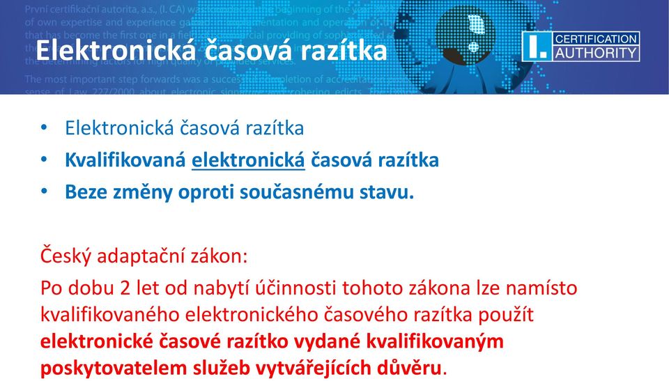 Český adaptační zákon: Po dobu 2 let od nabytí účinnosti tohoto zákona lze namísto