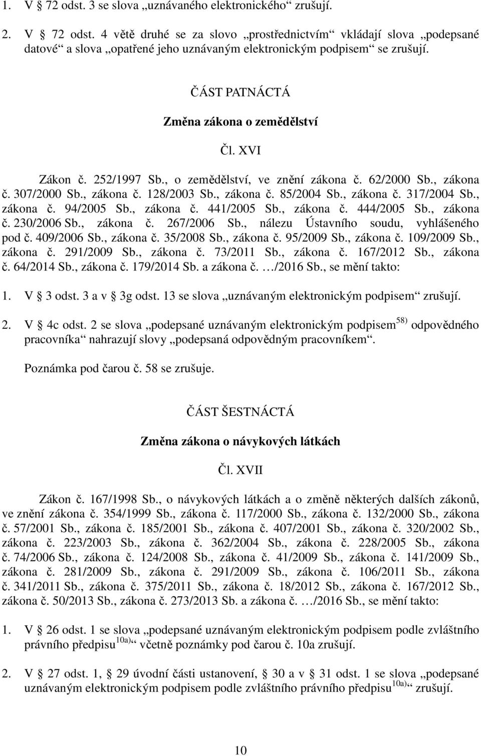 , zákona č. 94/2005 Sb., zákona č. 441/2005 Sb., zákona č. 444/2005 Sb., zákona č. 230/2006 Sb., zákona č. 267/2006 Sb., nálezu Ústavního soudu, vyhlášeného pod č. 409/2006 Sb., zákona č. 35/2008 Sb.