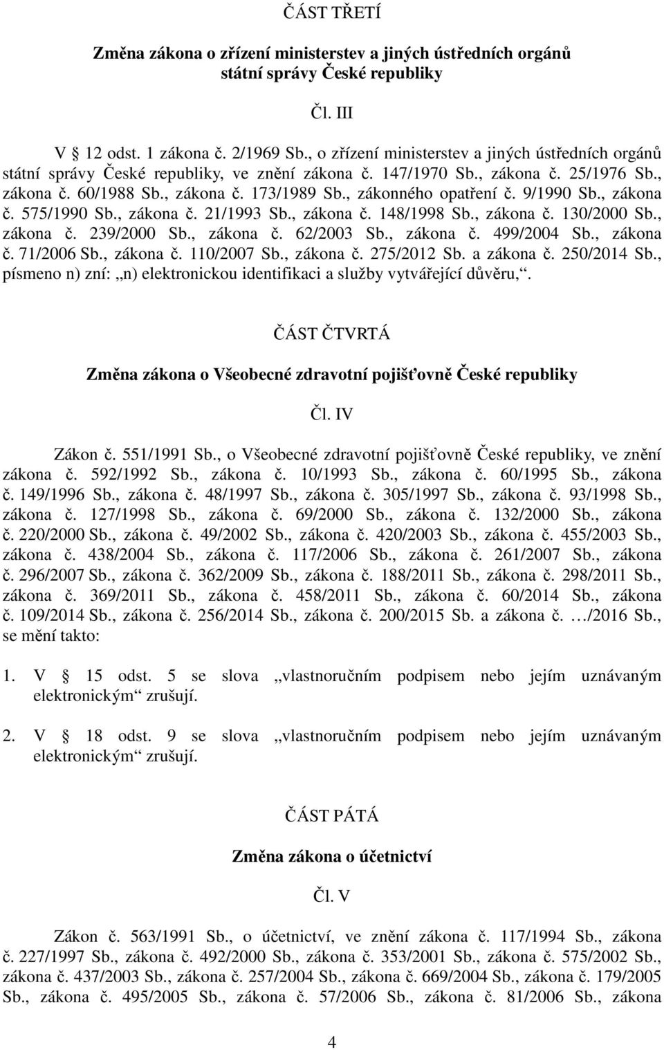 , zákonného opatření č. 9/1990 Sb., zákona č. 575/1990 Sb., zákona č. 21/1993 Sb., zákona č. 148/1998 Sb., zákona č. 130/2000 Sb., zákona č. 239/2000 Sb., zákona č. 62/2003 Sb., zákona č. 499/2004 Sb.