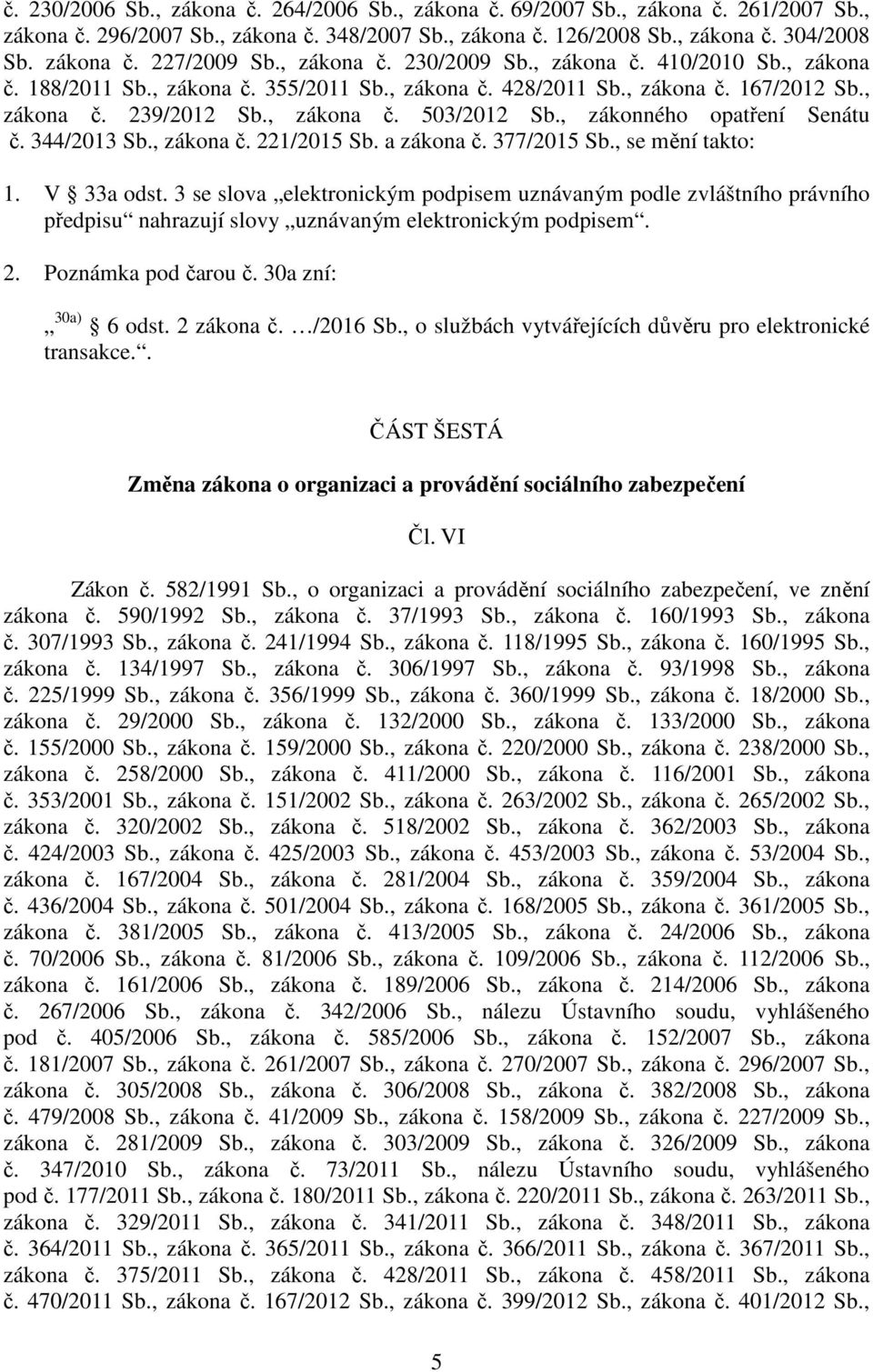 , zákonného opatření Senátu č. 344/2013 Sb., zákona č. 221/2015 Sb. a zákona č. 377/2015 Sb., se mění takto: 1. V 33a odst.