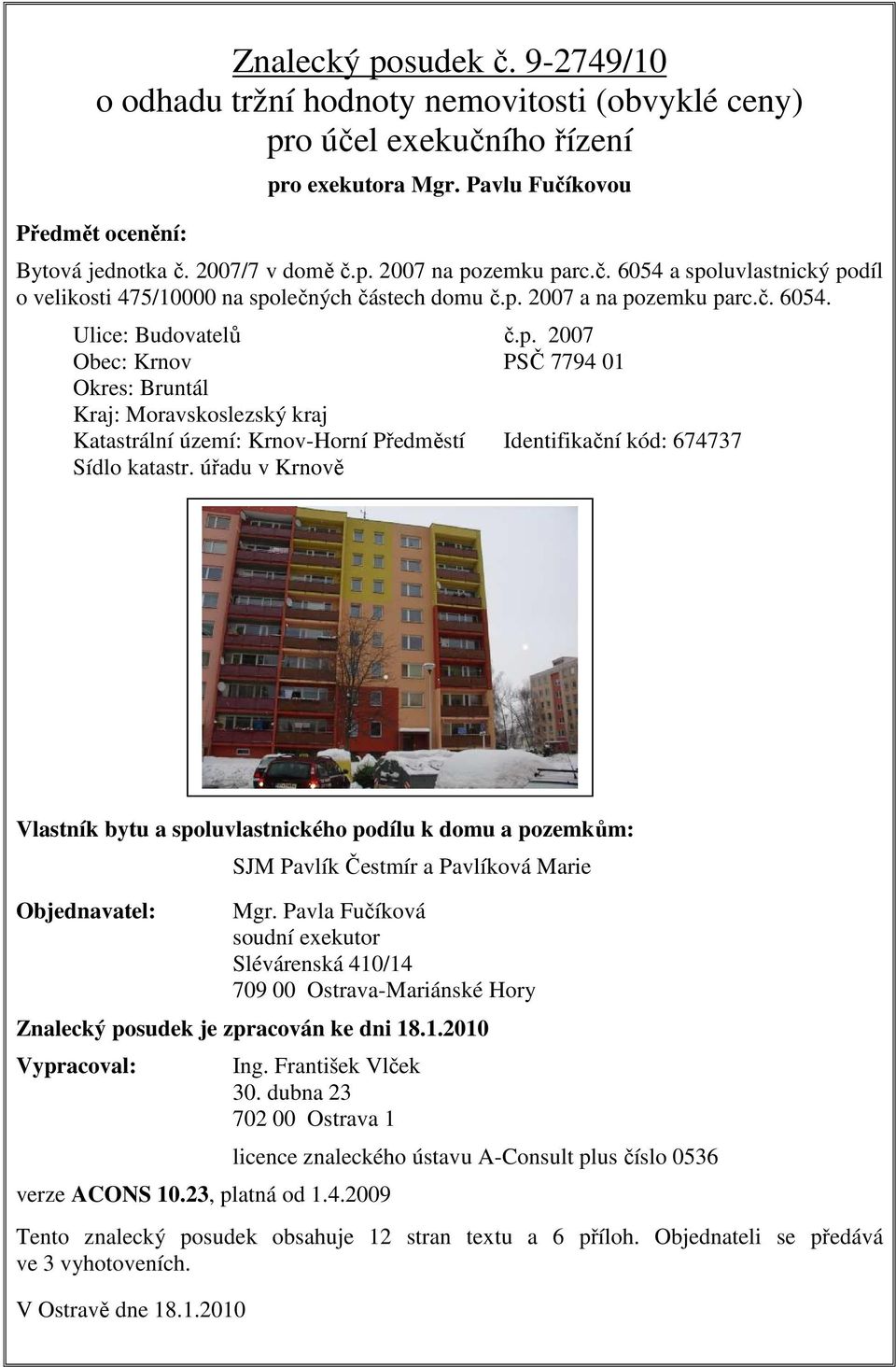 úřadu v Krnově Vlastník bytu a spoluvlastnického podílu k domu a pozemkům: Objednavatel: SJM Pavlík Čestmír a Pavlíková Marie Mgr.