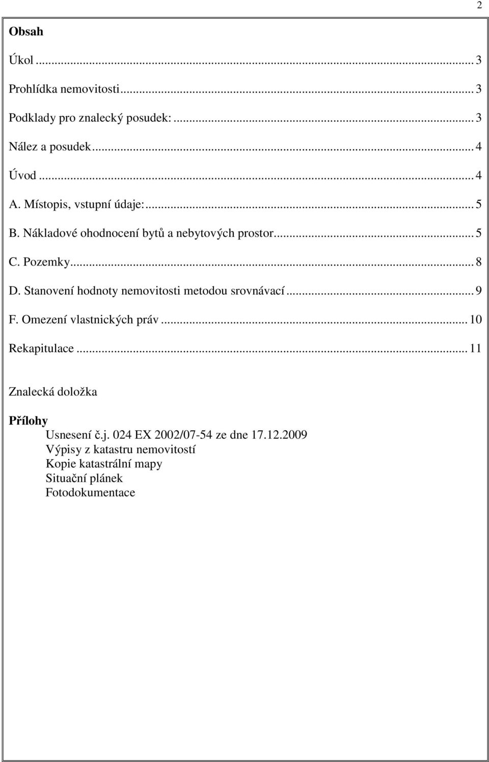 Stanovení hodnoty nemovitosti metodou srovnávací... 9 F. Omezení vlastnických práv... 10 Rekapitulace.