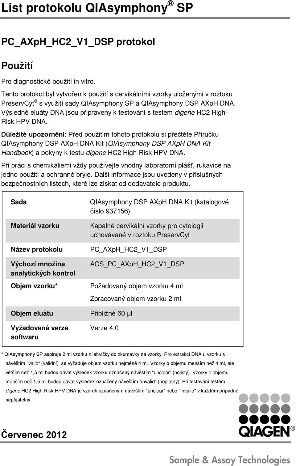 Výsledné eluáty DNA jsou připraveny k testování s testem digene HC2 High- Risk HPV DNA.