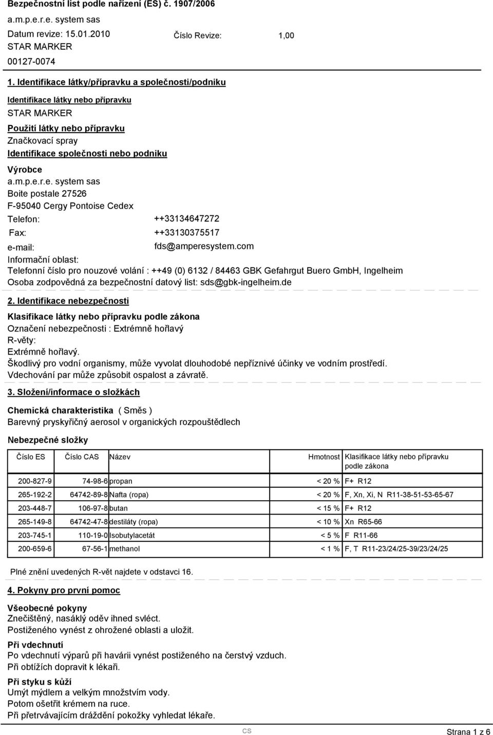 com Informační oblast: Telefonní číslo pro nouzové volání : ++49 (0) 6132 / 84463 GBK Gefahrgut Buero GmbH, Ingelheim Osoba zodpovědná za bezpečnostní datový list: sds@gbk-ingelheim.de 2.
