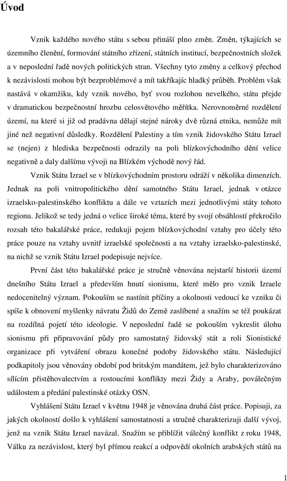 Všechny tyto změny a celkový přechod k nezávislosti mohou být bezproblémové a mít takříkajíc hladký průběh.
