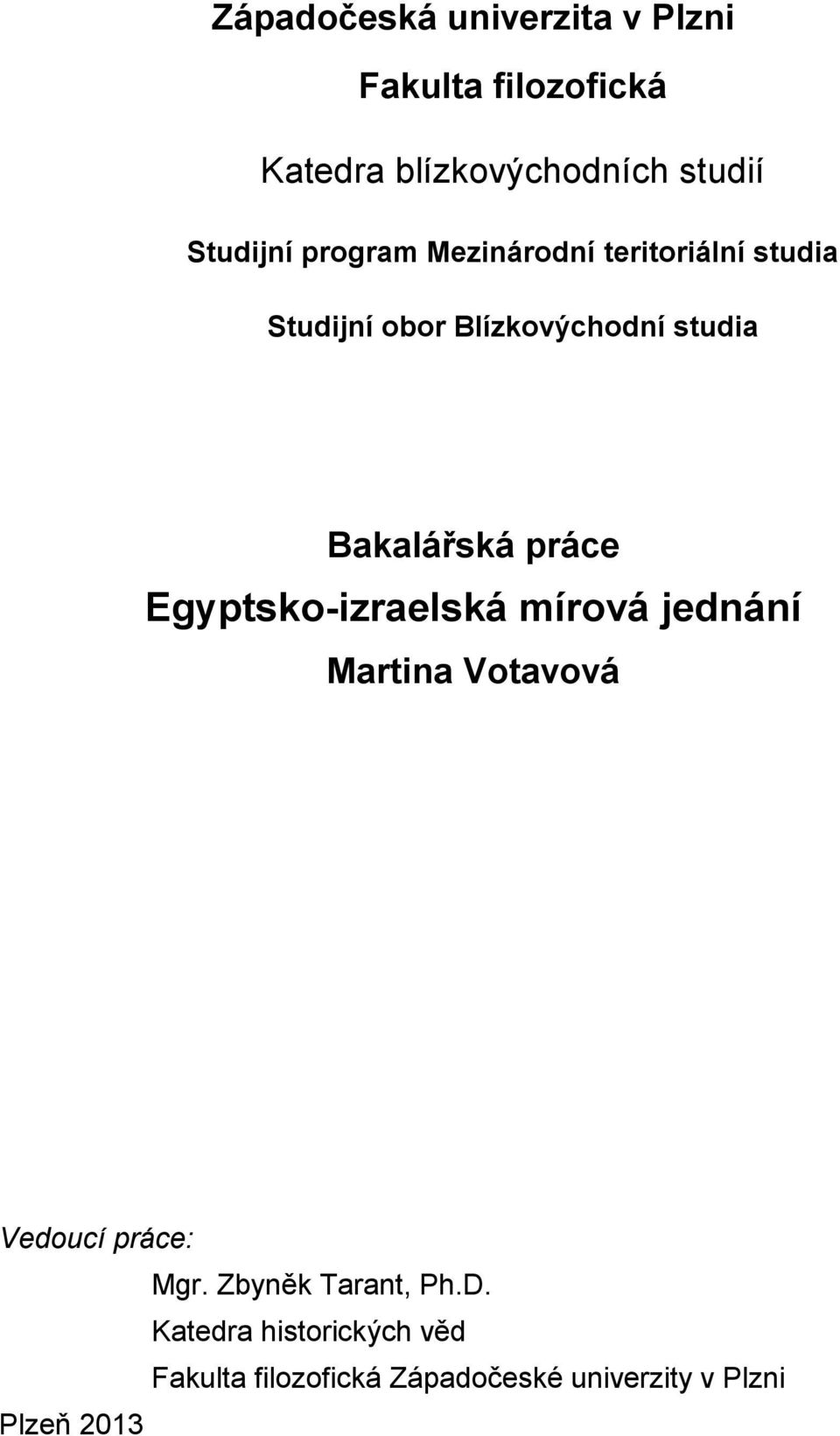 Bakalářská práce Egyptsko-izraelská mírová jednání Martina Votavová Vedoucí práce: Mgr.