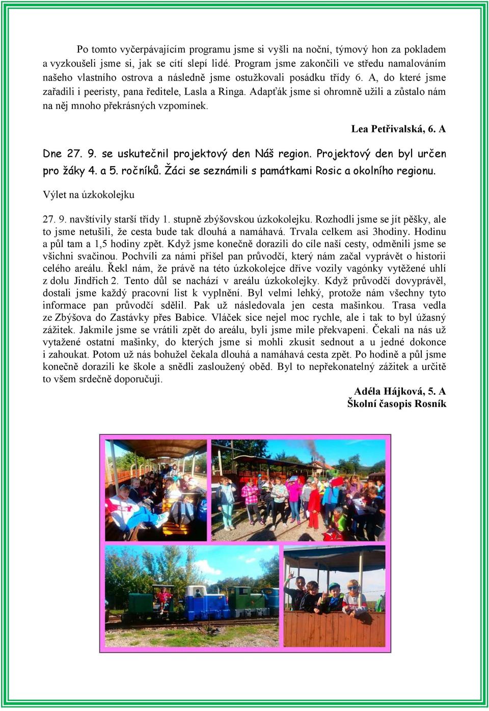 Adapťák jsme si ohromně užili a zůstalo nám na něj mnoho překrásných vzpomínek. Lea Petřivalská, 6. A Dne 27. 9. se uskutečnil projektový den Náš region. Projektový den byl určen pro žáky 4. a 5.