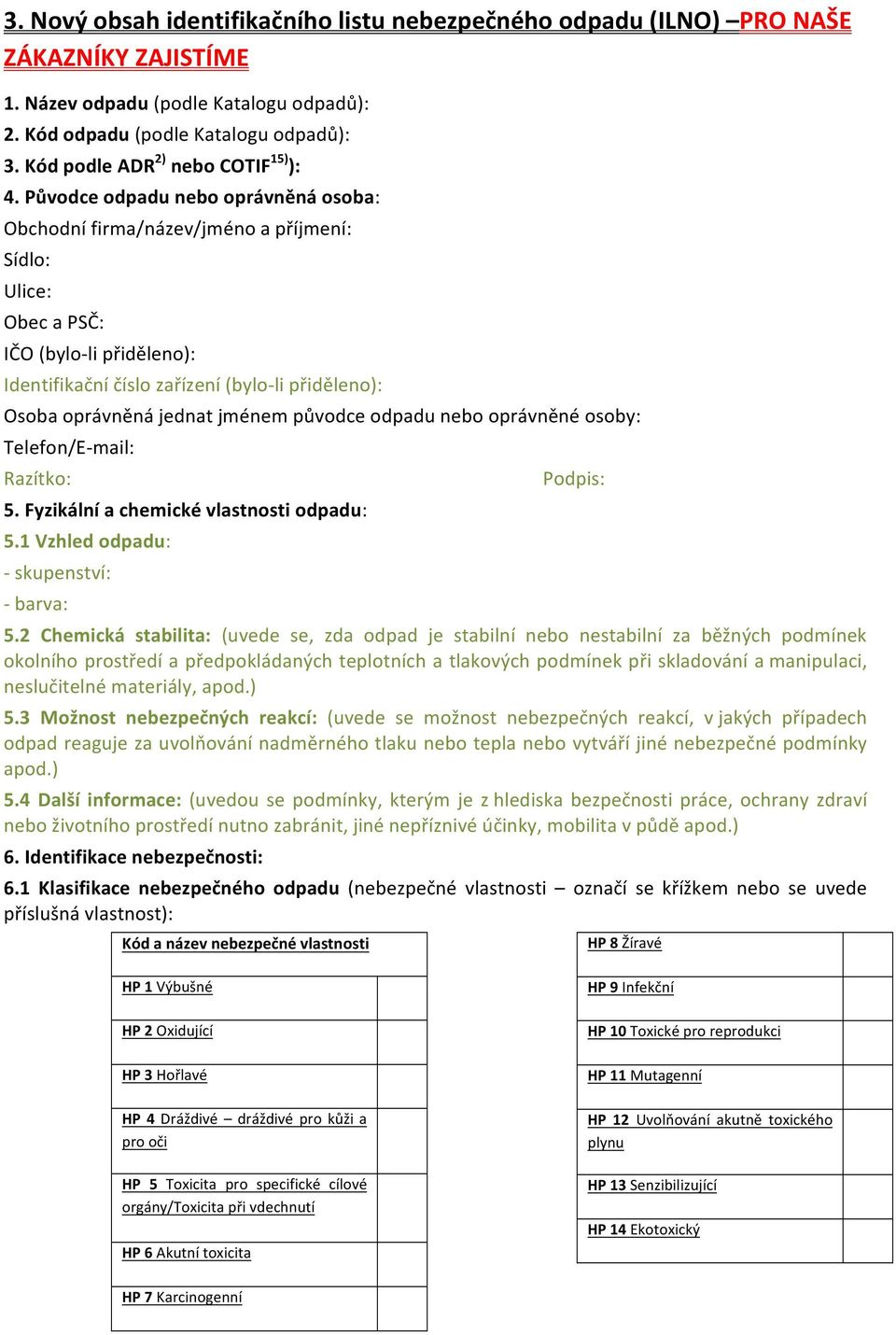 dpadu neb právněné sby: Telefn/E-mail: Razítk: 5. Fyzikální a chemické vlastnsti dpadu: 5.1 Vzhled dpadu: - skupenství: - barva: Pdpis: 5.