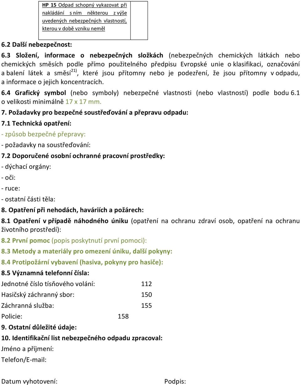 přítmny neb je pdezření, že jsu přítmny v dpadu, a infrmace jejich kncentracích. 6.4 Grafický symbl (neb symbly) nebezpečné vlastnsti (neb vlastnstí) pdle bdu 6.1 veliksti minimálně 17 x 17 mm. 7.