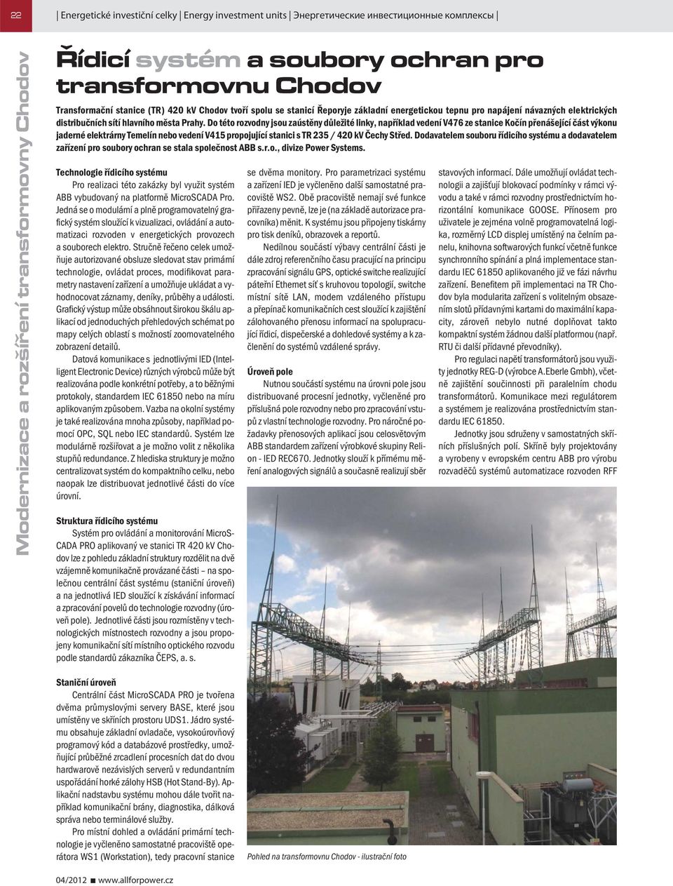 Do této rozvodny jsou zaústěny důležité linky, například vedení V476 ze stanice Kočín přenášející část výkonu jaderné elektrárny Temelín nebo vedení V415 propojující stanici s TR 235 / 420 kv Čechy