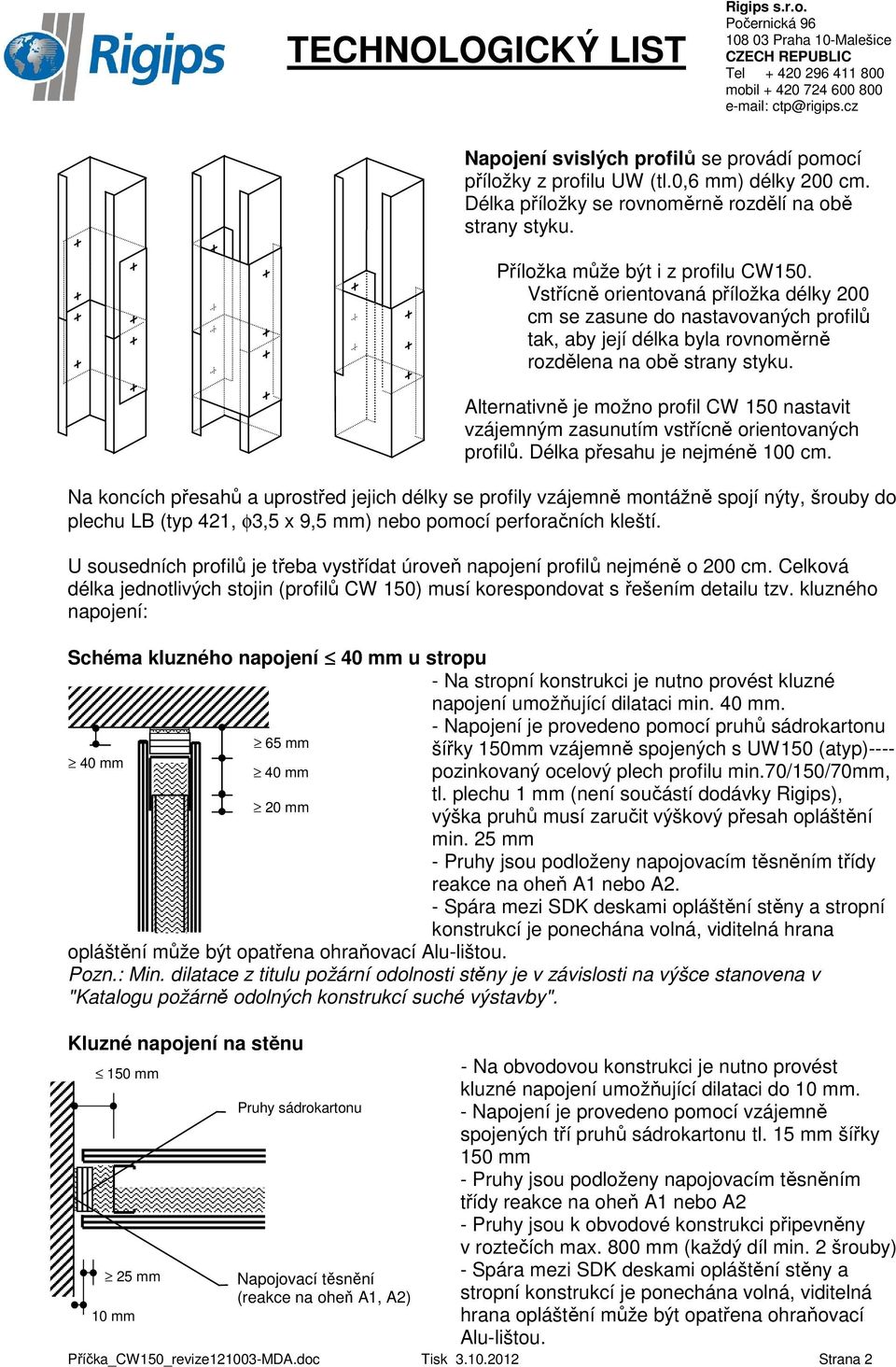 Alternativně je možno profil CW 150 nastavit vzájemným zasunutím vstřícně orientovaných profilů. Délka přesahu je nejméně 100 cm.