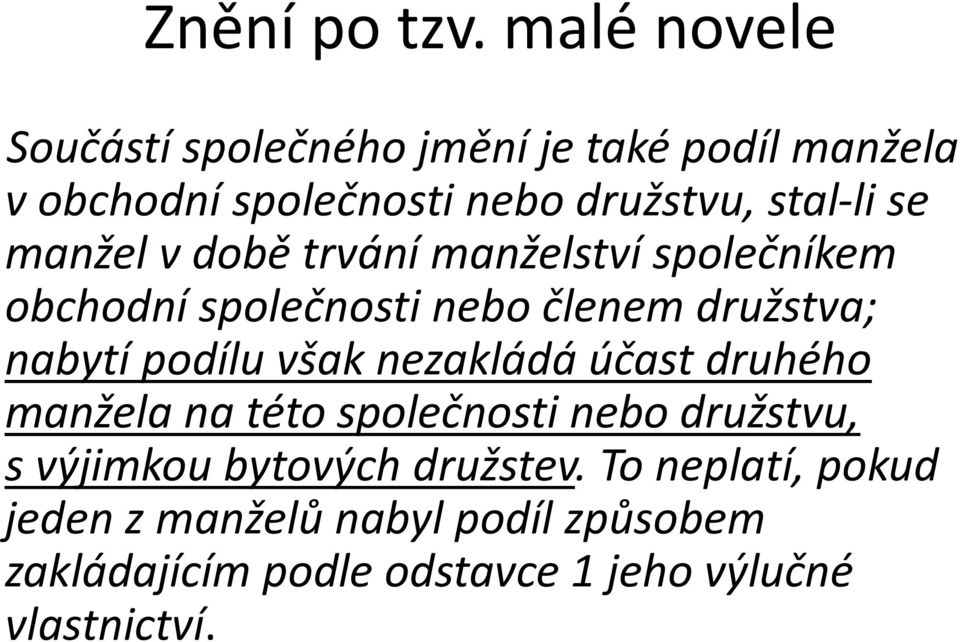 manžel v době trvání manželství společníkem obchodní společnosti nebo členem družstva; nabytí podílu však