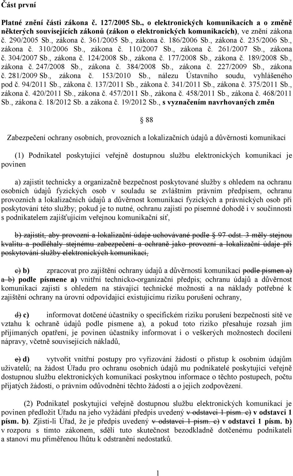 , zákona č. 177/2008 Sb., zákona č. 189/2008 Sb., zákona č. 247/2008 Sb., zákona č. 384/2008 Sb., zákona č. 227/2009 Sb., zákona č. 281/2009 Sb., zákona č. 153/2010 Sb.