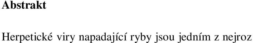 U většiny z nich můžeme sledovat zvýšenou citlivost na teplotu a stresové faktory, které jsou nejčastěji důvodem opakovaného vypuknutí nákazy.