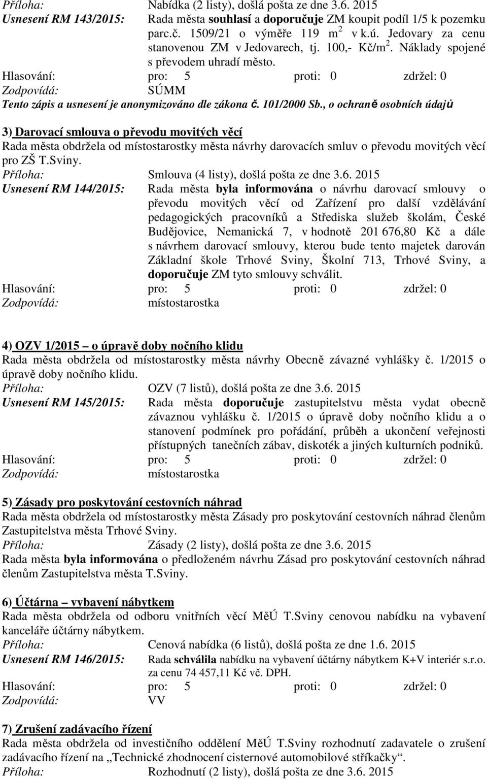 3) Darovací smlouva o převodu movitých věcí Rada města obdržela od místostarostky města návrhy darovacích smluv o převodu movitých věcí pro ZŠ T.Sviny.