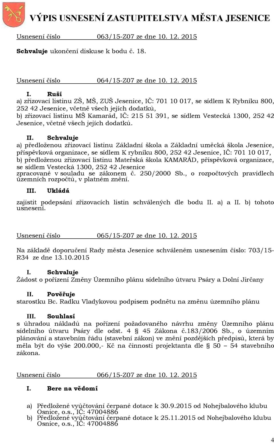 Vestecká 1300, 252 42 Jesenice, včetně všech jejích dodatků.