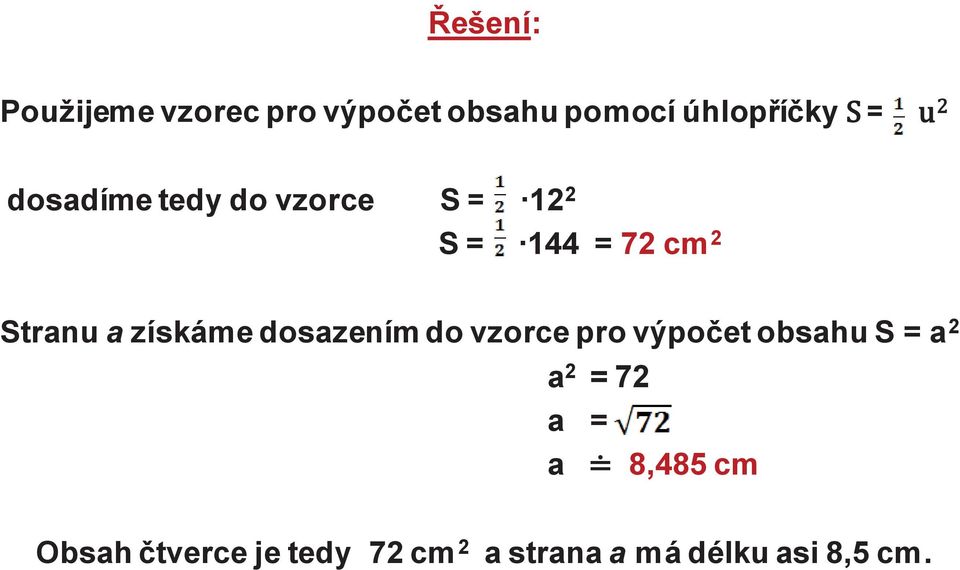 získáme dosazením do vzorce pro výpočet obsahu S = a 2 a 2 = 72 a