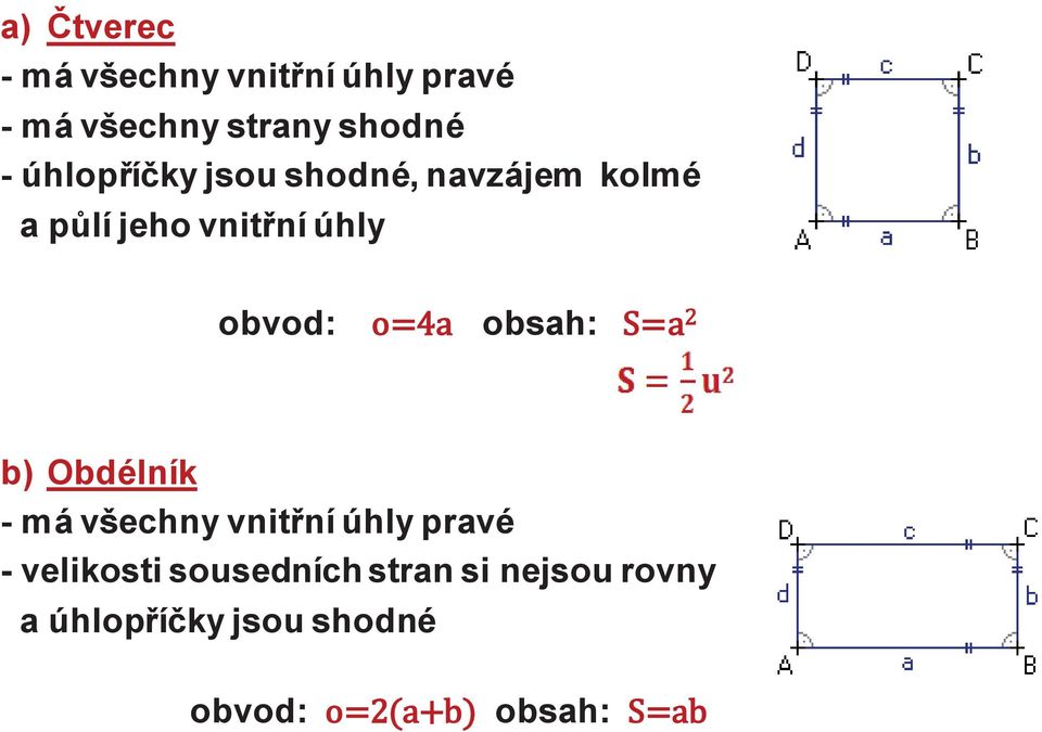 obvod: obsah: b) Obdélník - má všechny vnitřní úhly pravé - velikosti