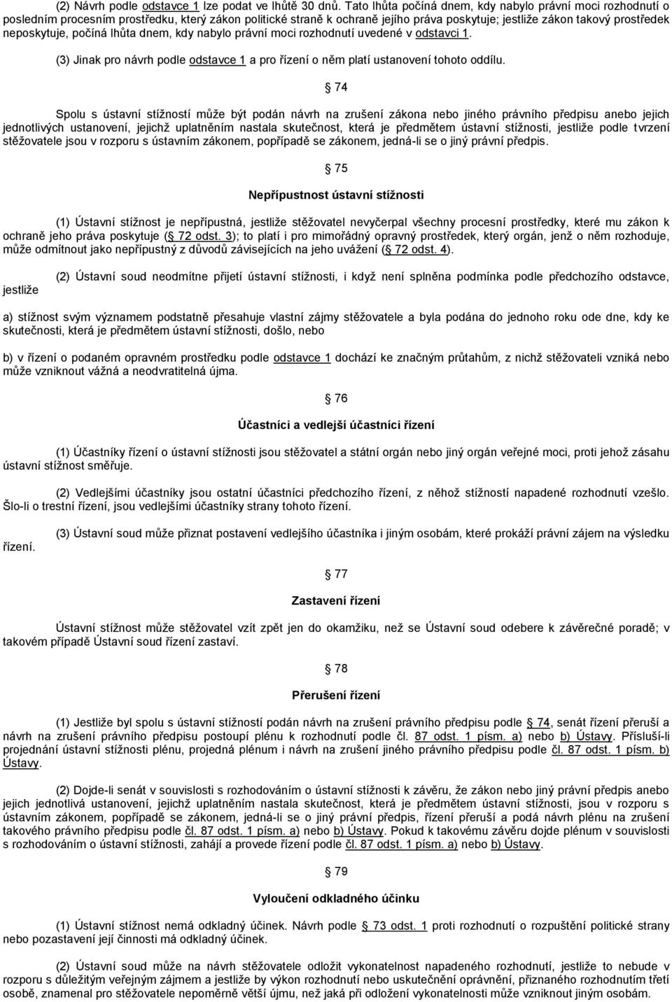 neposkytuje, počíná lhůta dnem, kdy nabylo právní moci rozhodnutí uvedené v odstavci 1. (3) Jinak pro návrh podle odstavce 1 a pro řízení o něm platí ustanovení tohoto oddílu.