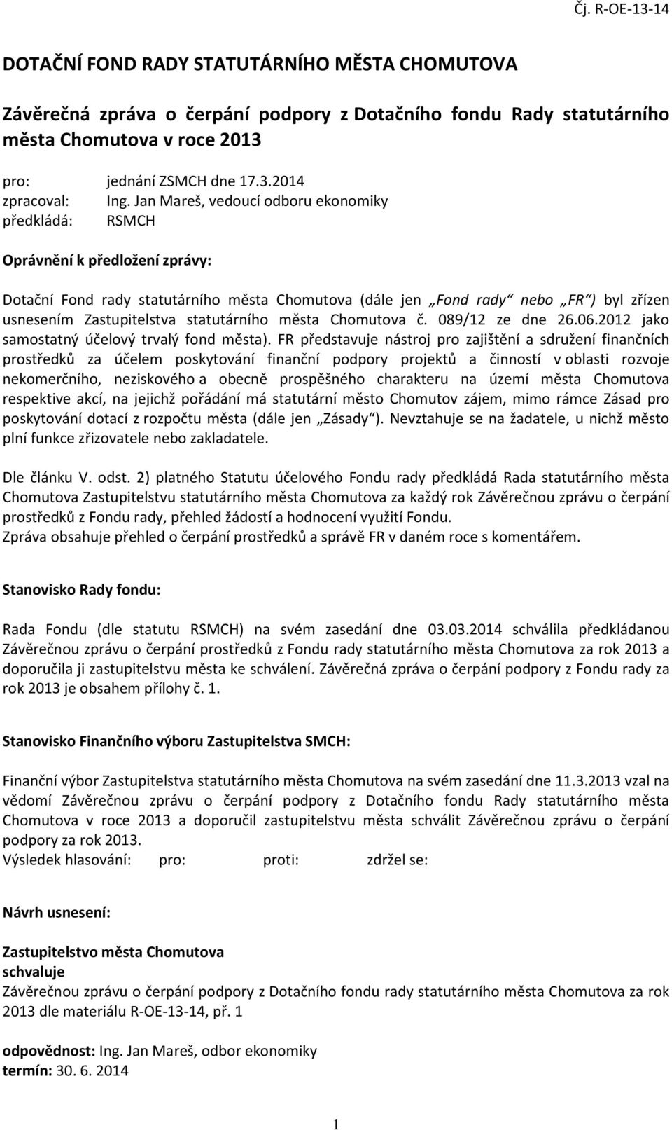 statutárního města Chomutova č. 089/12 ze dne 26.06.2012 jako samostatný účelový trvalý fond města).