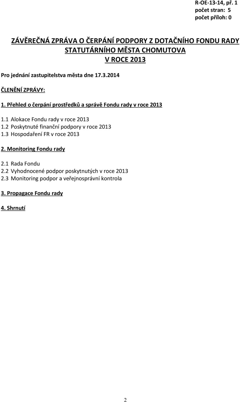 jednání zastupitelstva města dne 17.3.2014 ČLENĚNÍ ZPRÁVY: 1. Přehled o čerpání prostředků a správě Fondu rady v roce 2013 1.