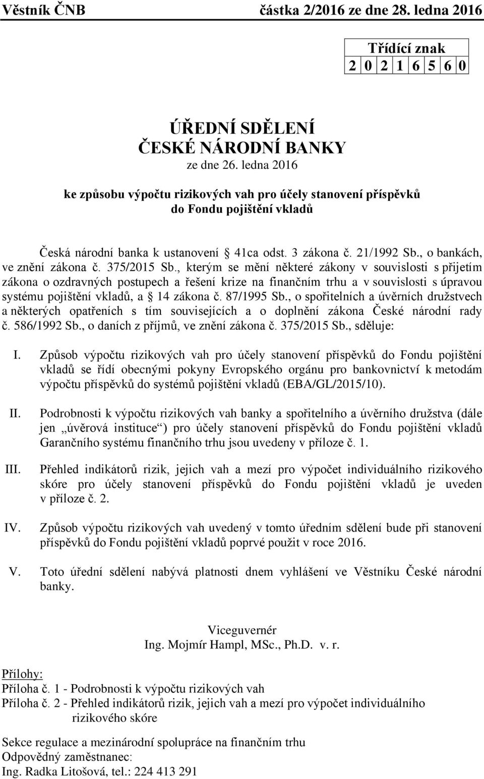 375/2015 Sb., kterým se mění některé zákony v souvislosti s přijetím zákona o ozdravných postupech a řešení krize na finančním trhu a v souvislosti s úpravou systému pojištění vkladů, a 14 zákona č.