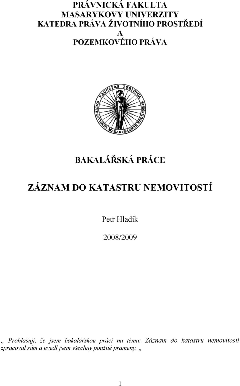 Hladík 2008/2009 Prohlašuji, že jsem bakalářskou práci na téma: Záznam do