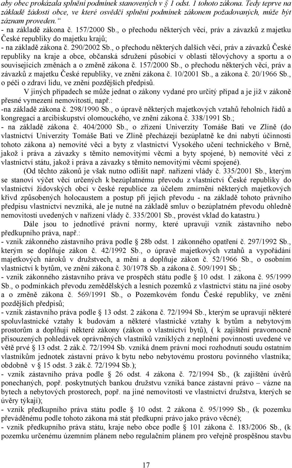 , o přechodu některých dalších věcí, práv a závazků České republiky na kraje a obce, občanská sdružení působící v oblasti tělovýchovy a sportu a o souvisejících změnách a o změně zákona č.