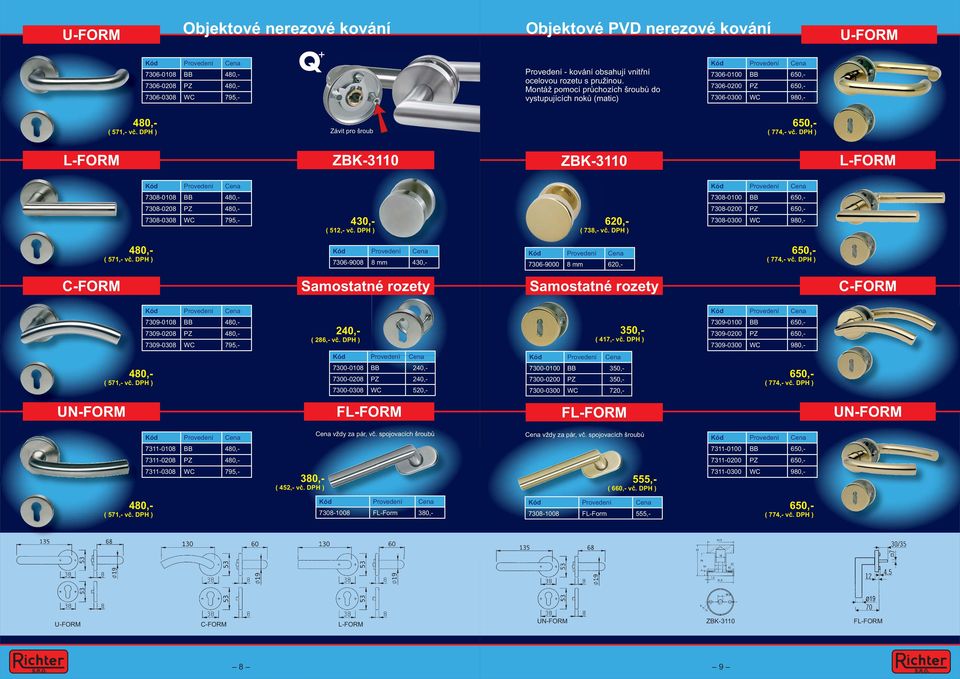 DPH ) L-FORM ZBK-3110 ZBK-3110 L-FORM 7308-0108 BB 480,- 7308-0100 BB 650,- 7308-0208 PZ 480,- 7308-0308 WC 795,- 430,- ( 512,- vč. DPH ) 620,- ( 738,- vč.