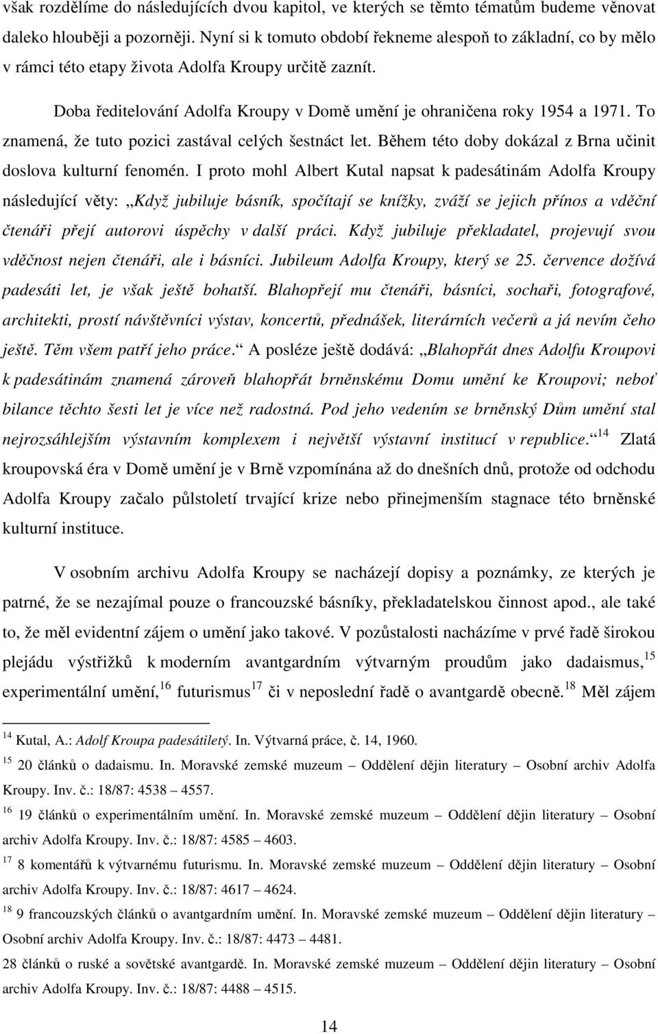 To znamená, že tuto pozici zastával celých šestnáct let. Během této doby dokázal z Brna učinit doslova kulturní fenomén.