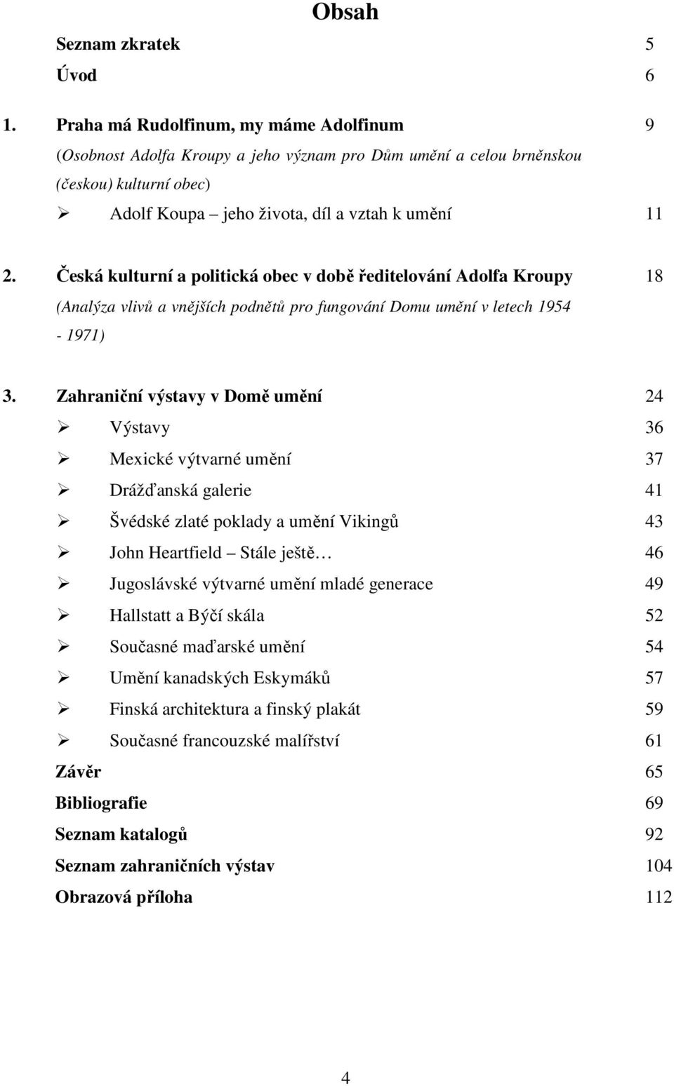 Česká kulturní a politická obec v době ředitelování Adolfa Kroupy 18 (Analýza vlivů a vnějších podnětů pro fungování Domu umění v letech 1954-1971) 3.