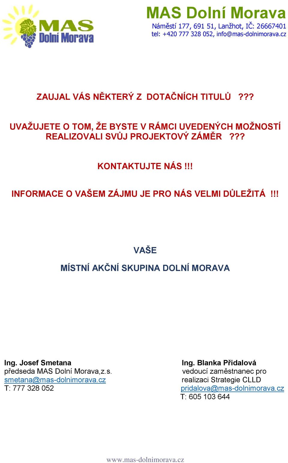 !! INFORMACE O VAŠEM ZÁJMU JE PRO NÁS VELMI DŮLEŽITÁ!!! VAŠE MÍSTNÍ AKČNÍ SKUPINA DOLNÍ MORAVA Ing.