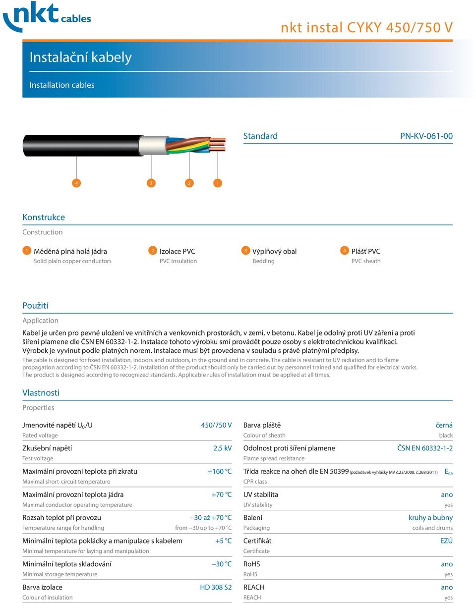 Kabel je odolný proti UV záření a proti šíření plamene dle ČSN EN 60332-1-2. Instalace tohoto výrobku smí provádět pouze osoby s elektrotechnickou kvalifikací. Výrobek je vyvinut podle platných norem.