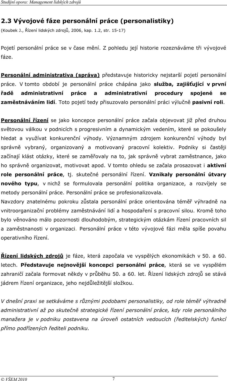 V tomto období je personální práce chápána jako služba, zajišující v první ad administrativní práce a administrativní procedury spojené se zamstnáváním lidí.