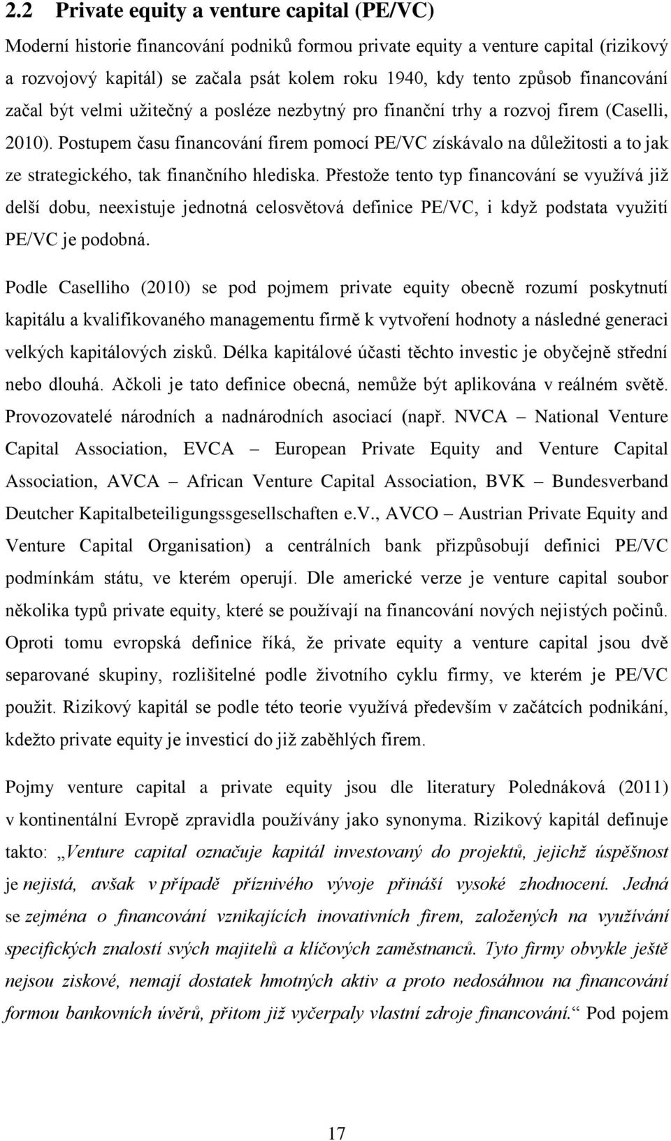 Postupem času financování firem pomocí PE/VC získávalo na důležitosti a to jak ze strategického, tak finančního hlediska.