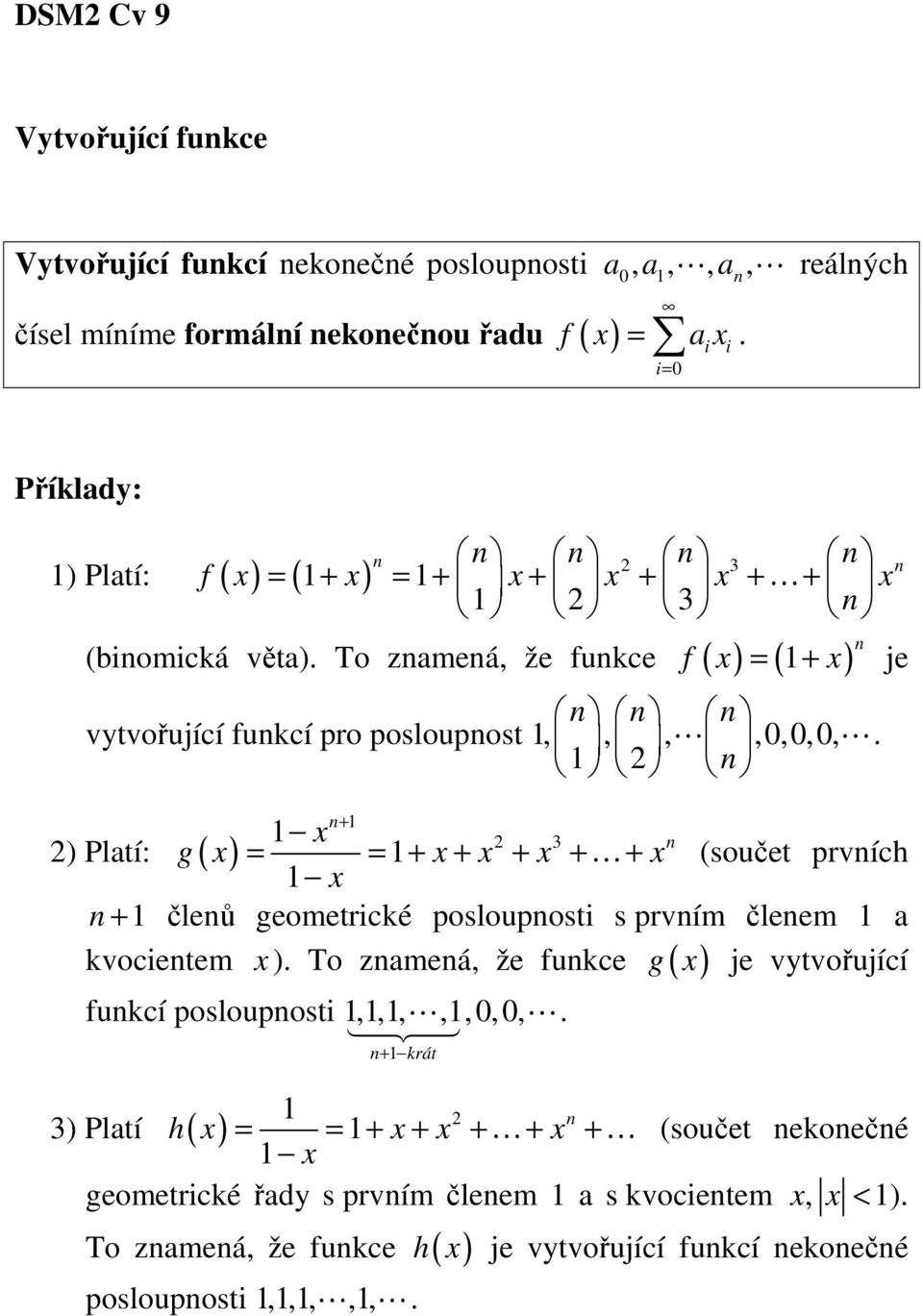 + g = = + + + + + (součet prvích + čleů geometrické poslouposti s prvím čleem a ) Platí: kvocietem ).