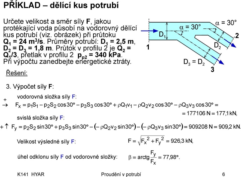 Při ýpočtu zanedbejte energetické ztráty. Řešení:.