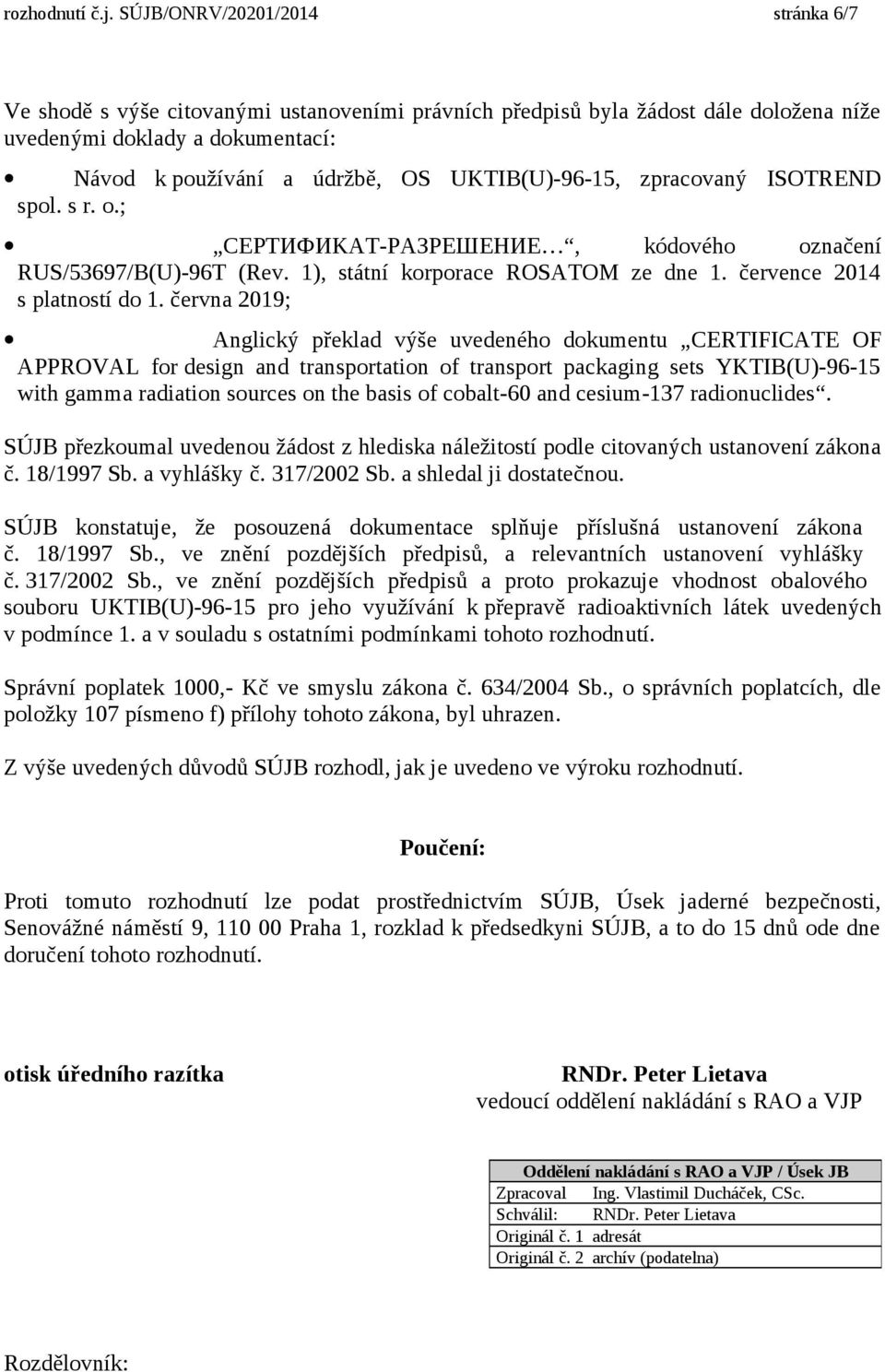 UKTIB(U)-96-15, zpracovaný ISOTREND spol. s r. o.; CEPTИФИKAT-PAЗPEШEHИE, kódového označení RUS/53697/B(U)-96T (Rev. 1), státní korporace ROSATOM ze dne 1. července 2014 s platností do 1.