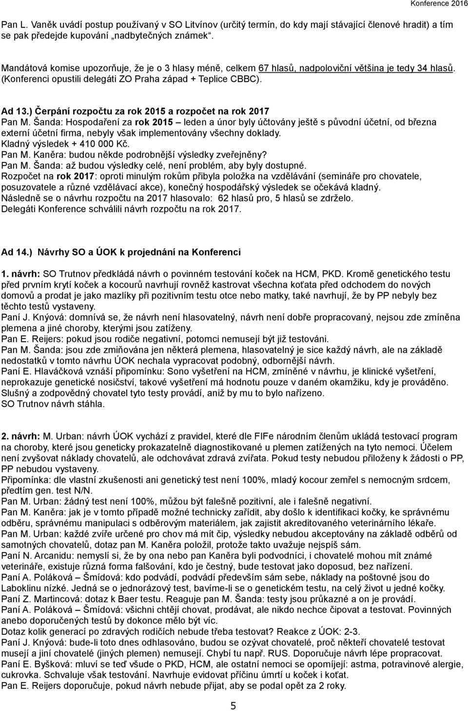 ) Čerpání rozpočtu za rok 2015 a rozpočet na rok 2017 Pan M.