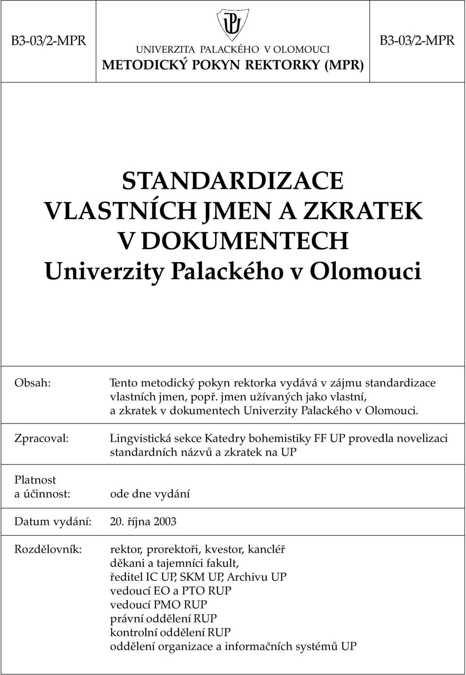 Lingvistická sekce Katedry bohemistiky FF UP provedla novelizaci standardních názvů a zkratek na UP ode dne vydání Datum vydání: 20.