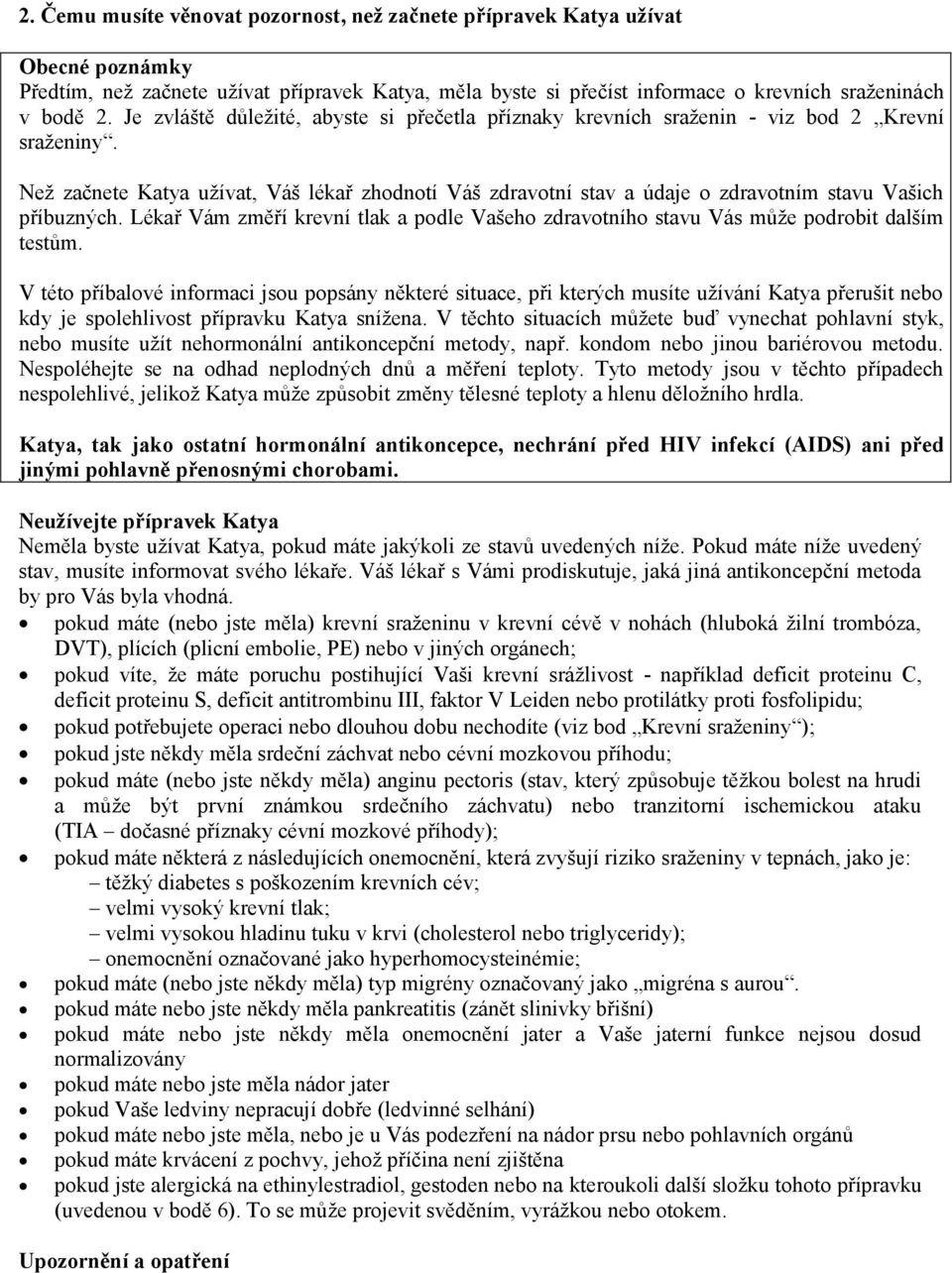 Než začnete Katya užívat, Váš lékař zhodnotí Váš zdravotní stav a údaje o zdravotním stavu Vašich příbuzných.
