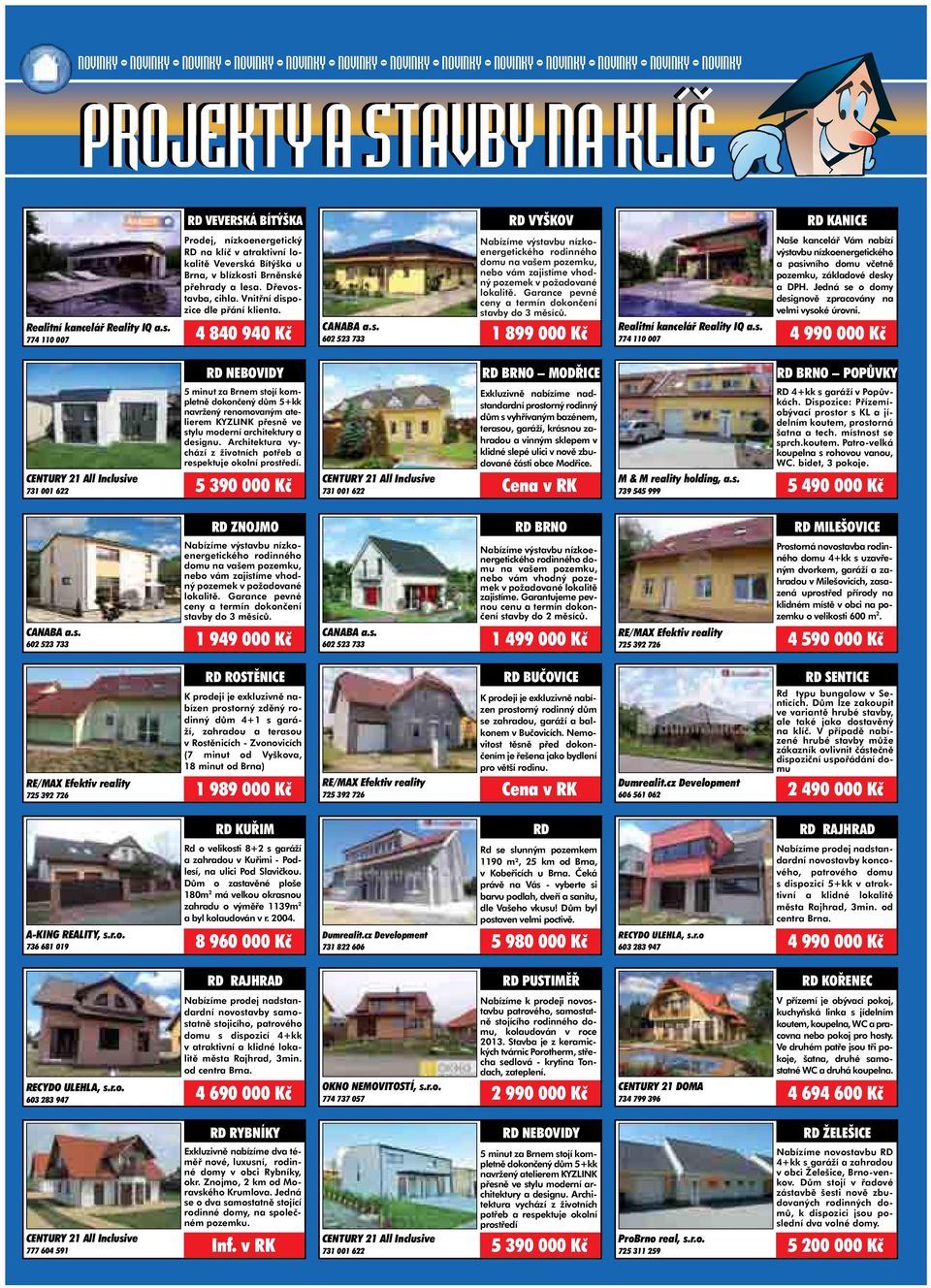 Dřevostavba, cihla. Vnitřní dispozice dle přání klienta. 4 840 940 Kč CANABA a.s. 602 523 733 Nabízíme výstavbu nízkoenergetického rodinného domu na vašem pozemku, nebo vám zajistíme vhodný pozemek v požadované lokalitě.
