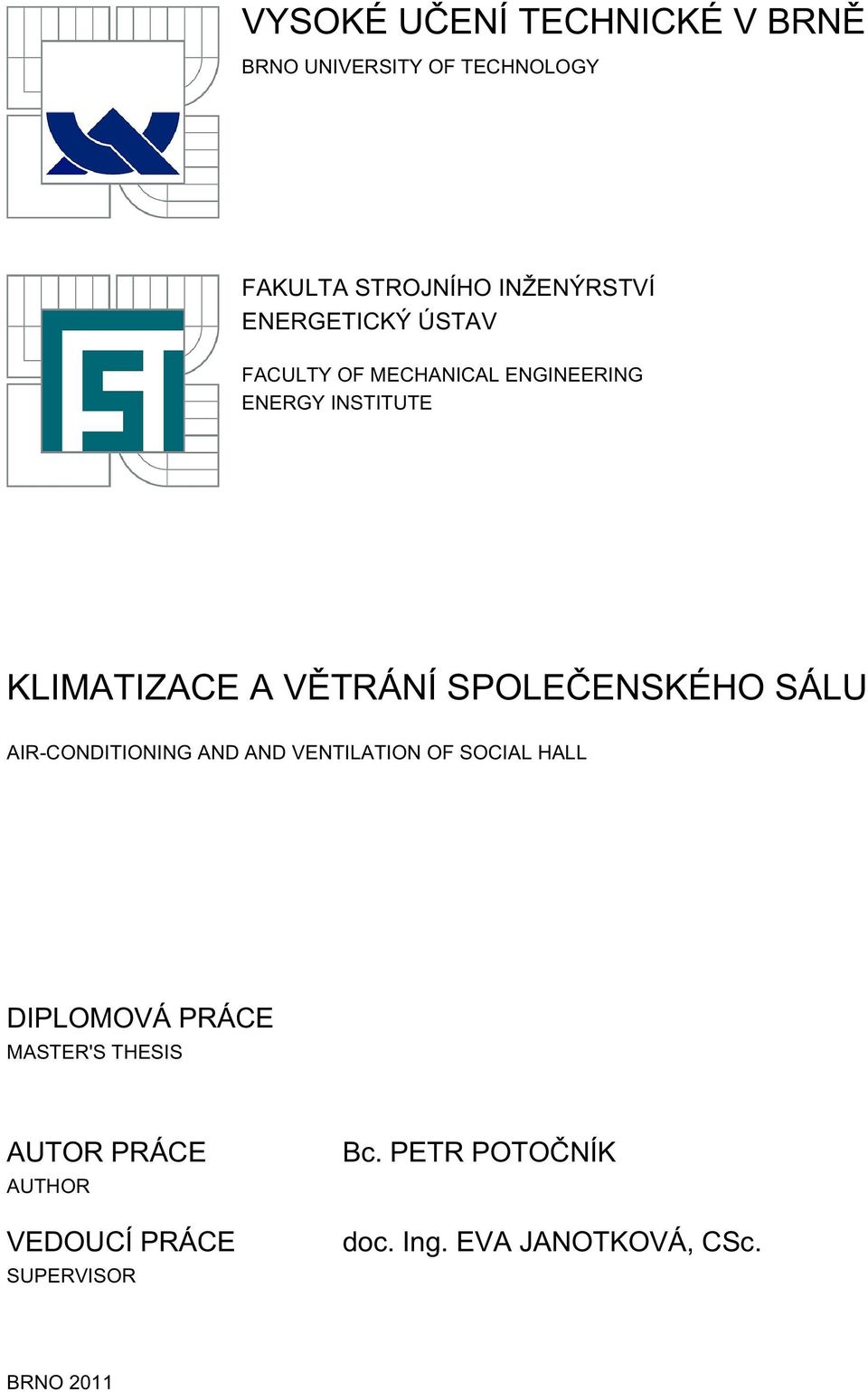 SPOLEČENSKÉHO SÁLU AIR-CONDITIONING AND AND VENTILATION OF SOCIAL HALL DIPLOMOVÁ PRÁCE MASTER'S