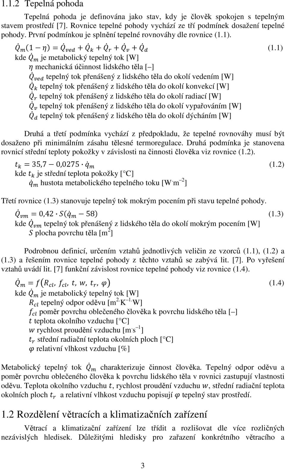 1) kde je metabolický tepelný tok [W] mechanická účinnost lidského těla [ ] tepelný tok přenášený z lidského těla do okolí vedením [W] tepelný tok přenášený z lidského těla do okolí konvekcí [W]