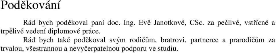 za pečlivé, vstřícné a trpělivé vedení diplomové práce.