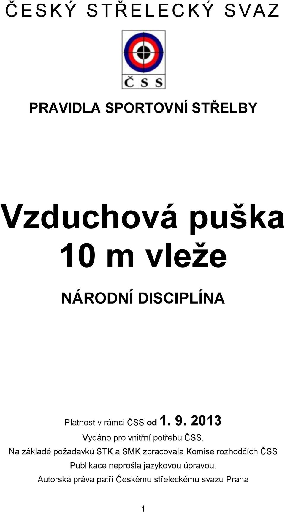 2013 Vydáno pro vnitřní potřebu ČSS.