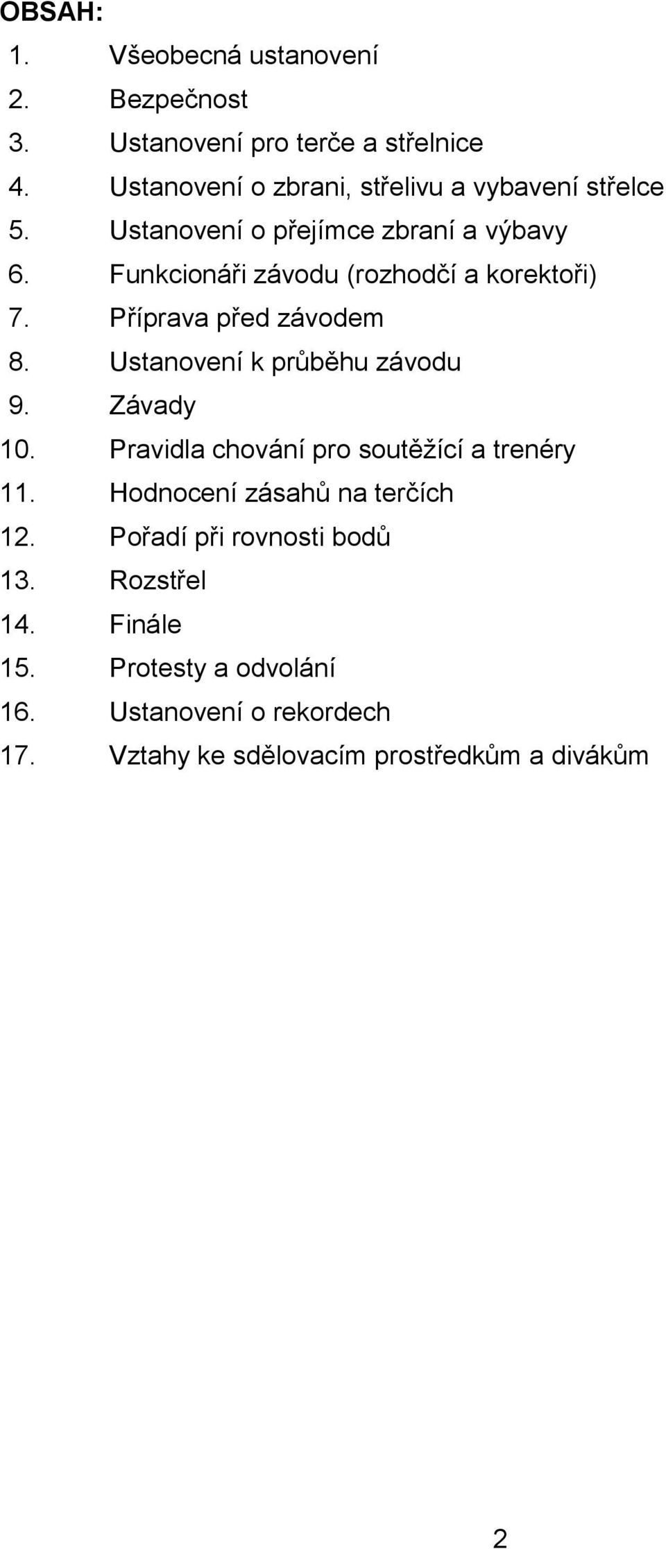 Funkcionáři závodu (rozhodčí a korektoři) 7. Příprava před závodem 8. Ustanovení k průběhu závodu 9. Závady 10.